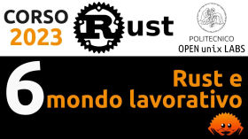 Corso Rust 2023 - (6/6) Rust in ambiente lavorativo by Politecnico Open unix Labs