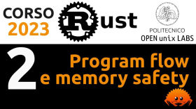 Corso Rust 2023 - (2/6) Program flow e memory safety by Politecnico Open unix Labs
