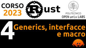 Corso Rust 2023 - (4/6) Generics, interfacce e macro by Politecnico Open unix Labs