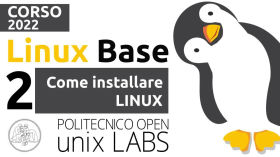 Corso GNU/Linux Base 2022 - (2/3) Come installare Linux by Politecnico Open unix Labs
