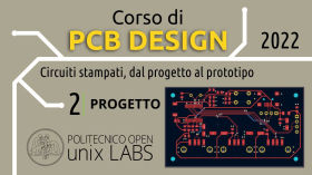 Corso PCB Design 2022 - (2/4) Progetto by Politecnico Open unix Labs