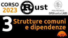 Corso Rust 2023 - (3/6) Strutture comuni e dipendenze by Politecnico Open unix Labs