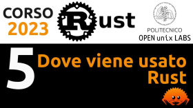 Corso Rust 2023 - (5/6) Dove viene usato Rust by Politecnico Open unix Labs